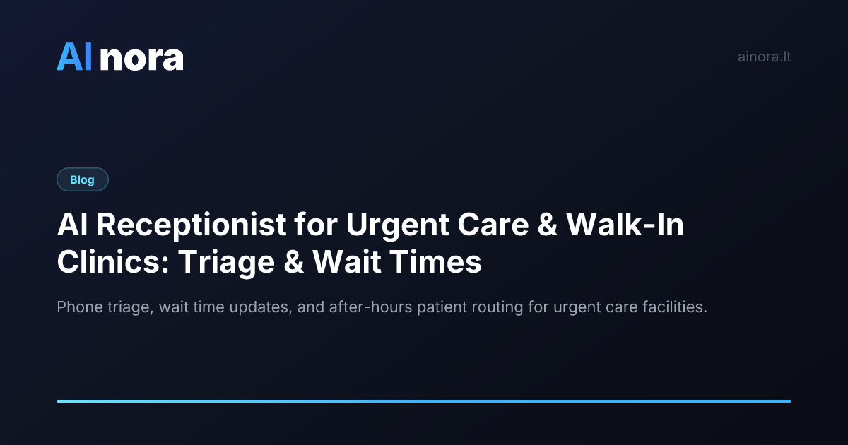 AI Receptionist for Urgent Care & Walk-In Clinics: Triage & Wait Times